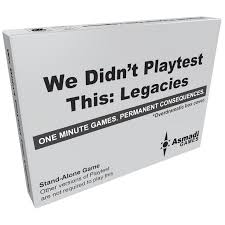We Didn't Playtest This: Legacies